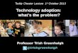 Professor Trish Greenhalgh @trishgreenhalgh Technology adoption: whats the problem? Teddy Chester Lecture 1 st October 2013