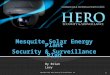 1 Copyright 2011 Hero Security & Surveillance, Inc. Mesquite Solar Energy Plant Security & Surveillance Plan By Brian Levy