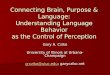 Connecting Brain, Purpose & Language: Understanding Language Behavior as the Control of Perception Gary A. Cziko University of Illinois at Urbana-Champaign