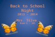 Back to School Night 2013 - 2014 Mrs. Silva Room G - 103