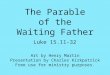 Luke 15.11-32 The Parable of the Waiting Father Art by Henry Martin Presentation by Charles Kirkpatrick Free use for ministry purposes