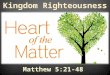 Kingdom Righteousness Matthew 5:21-48. Gods Impossible Standard 20 For I tell you that unless your righteousness surpasses that of the Pharisees and the