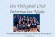Ida Volleyball Club Information Night "The best way to predict your future is to create it." --Unknown