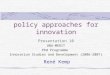 policy approaches for innovation René Kemp Presentation 10 UNU-MERIT Phd Programme Innovation Studies and Development (2006-2007)
