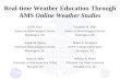Real-time Weather Education Through AMS Online Weather Studies Ira W. Geer American Meteorological Society Washington, DC Joseph M. Moran American Meteorological