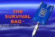 THE SURVIVAL BAG THE SURVIVAL BAG Any Ditch Will Do!!