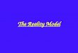 The Reality Model. Getting the Results YOU Want!