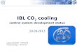 IBL CO 2 cooling control system development status 18.09.2013 Lukasz Zwalinski – PH/DT/DI Maciej Ostrega – PH/DT/DI