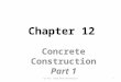 Chapter 12 Concrete Construction Part 1 1CE 417, King Saud University
