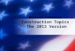 Miscellaneous Construction Topics -The 2013 Version