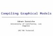 Compiling Graphical Models Adnan Darwiche University of California, Los Angeles UAI06 Tutorial