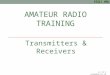 AMATEUR RADIO TRAINING Transmitters & Receivers v1.11 © essexham.co.uk