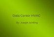Data Center HVAC By: Joseph Schilling. HVAC HVAC stands for heating, ventilating, and air conditioning HVAC systems are used to provide thermal comfort