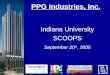 PPG Industries, Inc. PPG Industries, Inc. Indiana University SCOOPS September 20 th, 2005