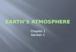 Chapter 1 Section 1. The Earths atmosphere is a thin layer that forms a protective covering around the planet. If there was no atmosphere, days would