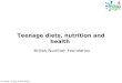 © Food – a fact of life 2010 Teenage diets, nutrition and health British Nutrition Foundation
