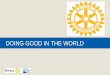 DOING GOOD IN THE WORLD. Doing Good in the World | 2 OUR MISSION World Understanding Goodwill Peace