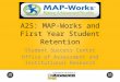 A2S: MAP-Works and First Year Student Retention Student Success Center Office of Assessment and Institutional Research