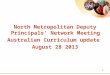 1 North Metropolitan Deputy Principals' Network Meeting Australian Curriculum update August 28 2013