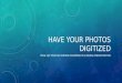 HAVE YOUR PHOTOS DIGITIZED PCNA: GET YOUR OLD PHOTOS CONVERTED TO A DIGITAL FORMAT FOR YOU