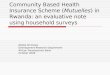 Community Based Health Insurance Scheme (Mutuelles) in Rwanda: an evaluative note using household surveys Abebe Shimeles Development Research Department