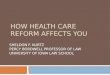 HOW HEALTH CARE REFORM AFFECTS YOU SHELDON F. KURTZ PERCY BORDWELL PROFESSOR OF LAW UNIVERSITY OF IOWA LAW SCHOOL
