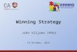 1 Winning Strategy John Viljoen (PhD) 19 October, 2012