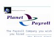 The Payroll Company you wish you hired ………………………………………… the first time!