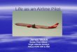 Life as an Airline Pilot James Welch Senior First Officer Virgin Atlantic Airways Airbus A340 300 & 600