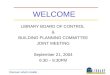 Discover whats inside! WELCOME LIBRARY BOARD OF CONTROL & BUILDING PLANNING COMMITTEE JOINT MEETING September 21, 2004 6:30 – 8:30PM