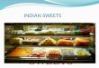 INDIAN SWEETS. INTRODUCTION India has a wide variety of Indian desserts. Many popular Indian sweets such as Rasgula in are common throughout South Asia