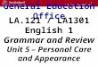 1 General Education Office LA.121 / LA1301 English 1 Grammar and Review Unit 5 – Personal Care and Appearance