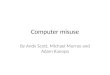 Computer misuse By Andy Scott, Michael Murray and Adam Kanopa