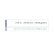 CS541 Artificial Intelligence Lecture I: Introduction and Intelligent Agent