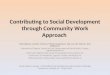 Contributing to Social Development through Community Work Approach Nino Žganec, Anneke Touwen, Mirela Despotović, Hay van der Sterren, Ana Miljenović University