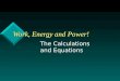 Work, Energy and Power! Work, Energy and Power! The Calculations and Equations