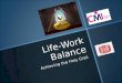 Life-Work Balance Achieving the Holy Grail Our session plan What is it? What is it? Whats the reality? Whats the reality? Whats the benefit? Whats
