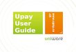 Upay User Guide . WELCOME TO UPAY This guide is aimed to help you to use the Upay website. You should receive a welcome email from Upay.co.uk