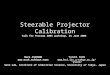 Steerable Projector Calibration Talk for Procams 2005 workshop, 25 June 2005 Mark ASHDOWN  Yoichi SATO ysato