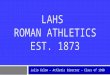 LAHS ROMAN ATHLETICS EST. 1873 Julio Colon – Athletic Director – Class of 1990