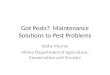 Got Pests? Maintenance Solutions to Pest Problems Kathy Murray Maine Department of Agriculture, Conservation and Forestry