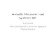 Acoustic Measurement Systems 101 Bob Smith Principal Scientist, Acoustic Systems Physio-Control