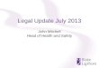 Legal Update July 2013 John Mitchell Head of Health and Safety