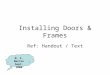 Installing Doors & Frames Ref: Handout / Text M. S. Martin Sept. 2008