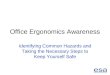 Office Ergonomics Awareness Identifying Common Hazards and Taking the Necessary Steps to Keep Yourself Safe