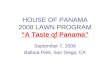 HOUSE OF PANAMA 2008 LAWN PROGRAM A Taste of Panama September 7, 2008 Balboa Park, San Diego, CA