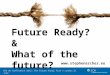 CCH UK Conference 2012: The Future Ready Firm London 21 June Future Ready? & What of the future? 