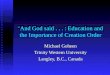 And God said... : Education and the Importance of Creation Order Michael Goheen Trinity Western University Langley, B.C., Canada