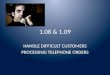 1.08 & 1.09 HANDLE DIFFICULT CUSTOMERS PROCESSING TELEPHONE ORDERS