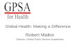 Global Health: Making a Difference Robert Malkin Director, Global Public Service Academies
